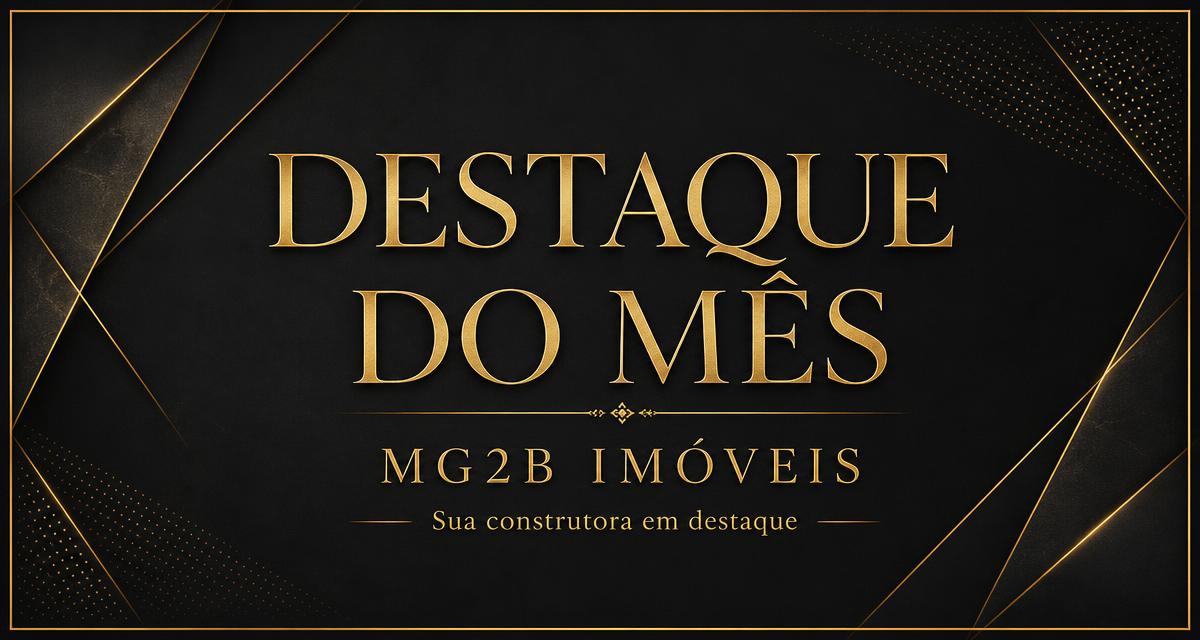 Destaque do Mês MG2B Imóveis